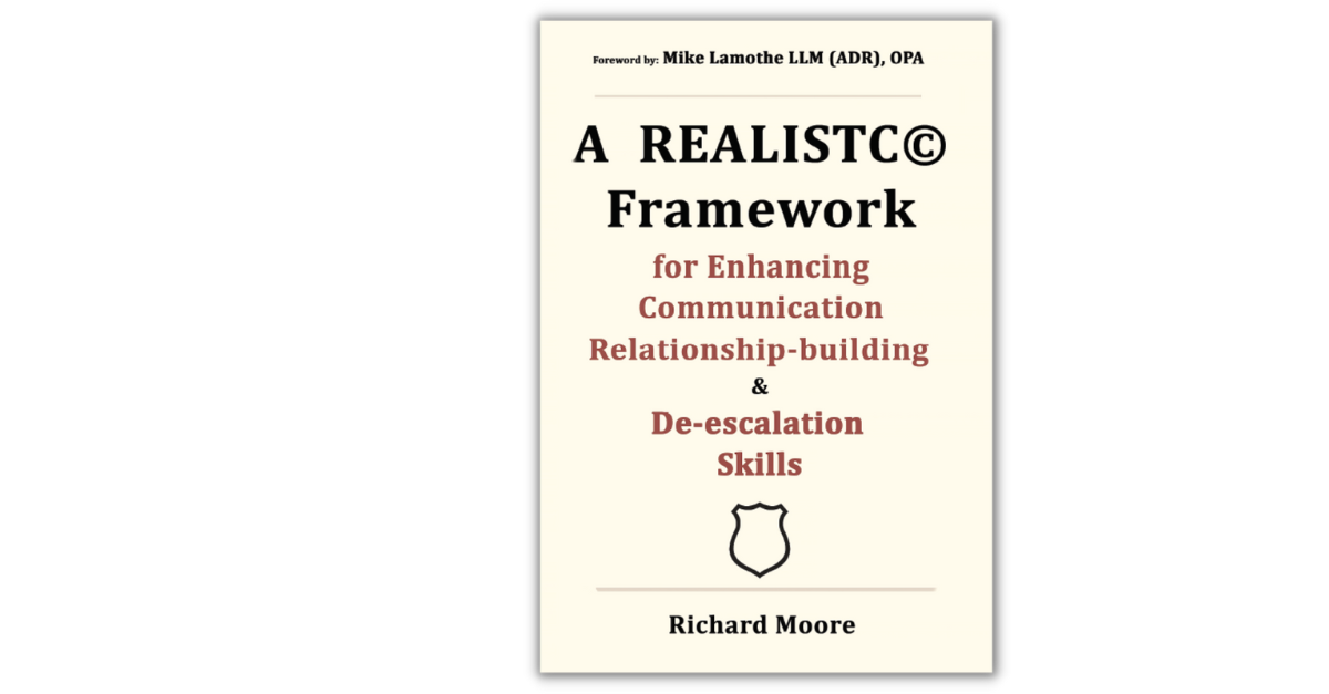 A REALISTC(C) Framework for Enhancing Communication, Relationship-building & De-escalation Skills by Richard Moore